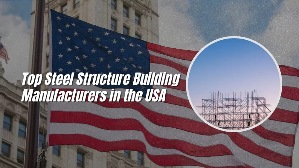 Top 10 Steel Structure Building Manufacturers in the USA